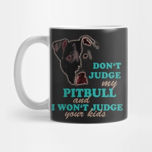 don't judge my pitbull and i won't judge your kids Mug